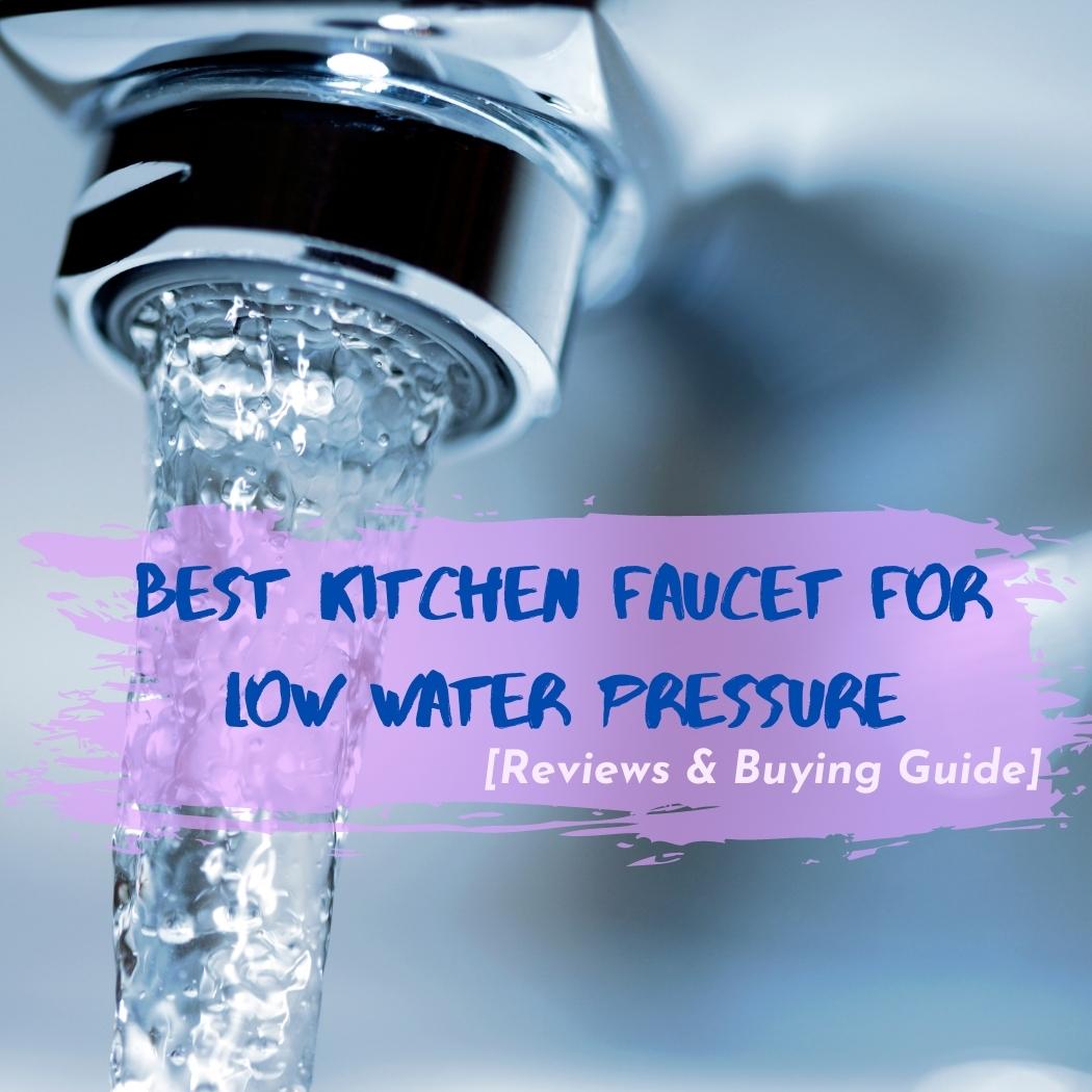Best Kitchen Faucet for Low Water Pressure