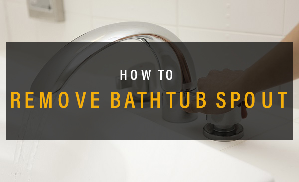 How To Remove Bathtub Spout