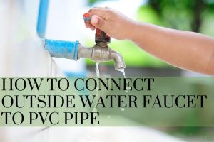 How to Connect Outside Water Faucet to PVC Pipe (1)