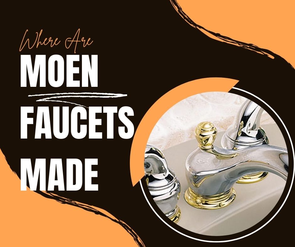 Where Are Moen Faucets Made
