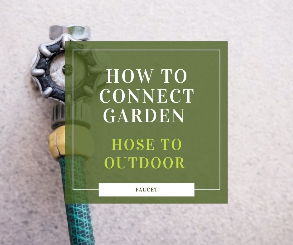 How To Connect Garden Hose To Outdoor Faucet