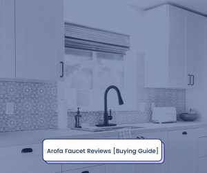 Arofa Faucet Reviews [Buying Guide]