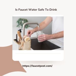 Is Faucet Water Safe To Drink